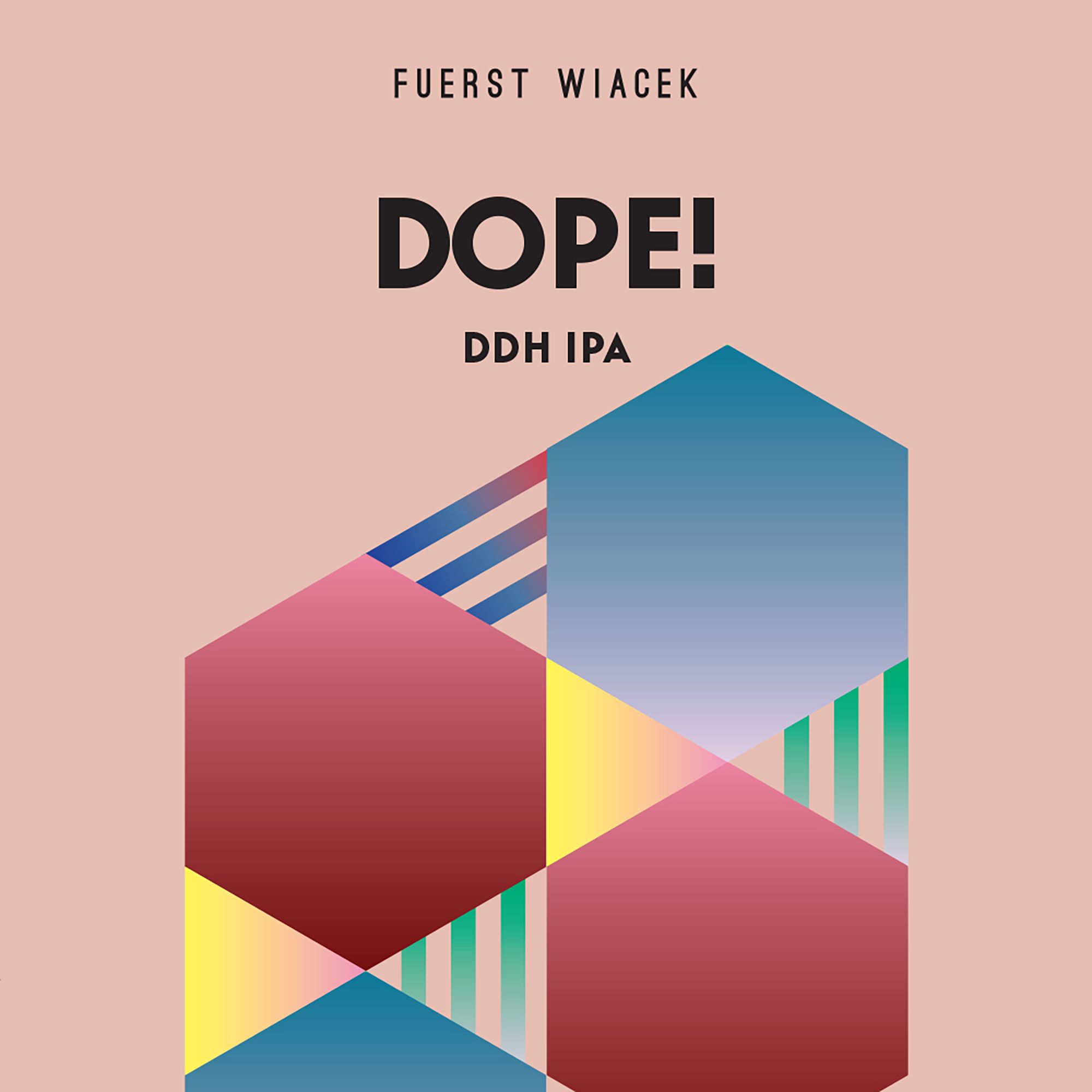 Fuerst Wiacek Dope! DDH IPA owk